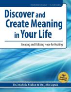 Discover and Create Meaning in Your Life di Michelle Scallon, John J Liptak edito da Whole Person Associates, Inc.