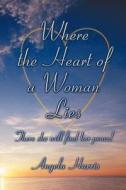 Where The Heart Of A Woman Lies di Angela Harris edito da Publish America