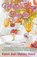 Mother's Day Delights Cookbook di Karen Jean Matsko Hood edito da Whispering Pine Press International, Inc.