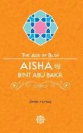 Aisha Bint Abu Bakr di Omer Yilmaz edito da Tughra Books