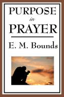 Purpose in Prayer di Edward M. Bounds edito da Wilder Publications