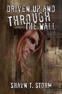 Driven Up And Through The Wall di Shawn T. Storm edito da Publishamerica