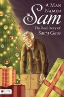 A Man Named Sam: The Real Story of Santa Claus di Vinny Damiano edito da Tate Publishing & Enterprises