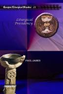 Liturgical Presidency di Paul James edito da Gorgias Press