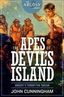 The Apes of Devil's Island di John Cunningham edito da ALTUS PR