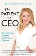 The Patient as CEO: How Technology Empowers the Healthcare Consumer di Robin Farmanfarmaian edito da GALLERY BOOKS