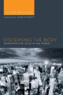 Discerning the Body: Searching for Jesus in the World di Jason Byassee edito da CASCADE BOOKS