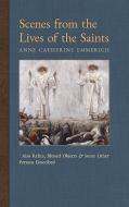 Scenes from the Lives of the Saints di Anne Catherine Emmerich, James Richard Wetmore edito da Angelico Press