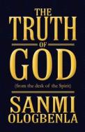 The Truth Of God di Sanmi Ologbenla edito da America Star Books