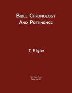 Bible Chronology And Pertinence di Igler T.F. Igler edito da CrossLink Publishing