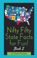 Nifty Fifty State Facts for Fun! Book 2 di Wyatt Michaels edito da Denise Lorenz
