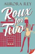 Roux for Two di Aurora Rey edito da BOLD STROKES BOOKS