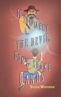 If You Meet the Devil, Don't Shake Hands di Sylvia Whitman edito da FITZROY BOOKS