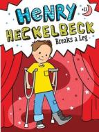 Henry Heckelbeck Breaks a Leg di Wanda Coven edito da SIMON & SCHUSTER BOOKS YOU
