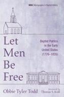 Let Men Be Free di Obbie Tyler Todd edito da Pickwick Publications