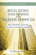 Building Your Business From Heaven Down 2.0 di Dr Ron M Horner edito da Lulu.com