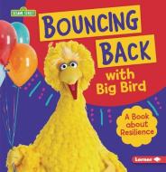 Bouncing Back with Big Bird: A Book about Resilience di Jill Colella edito da LERNER PUBN