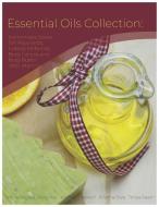 Essential Oils Collection: Homemade Soaps, DIY Repellents, Natural Perfumes, Body Lotions and Body Butter with Vitamins di Kristina Silva, Tonya Rasch, Tamila Rogers edito da INDEPENDENTLY PUBLISHED