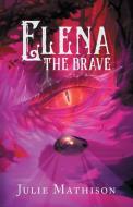 Elena The Brave di Mathison Julie Mathison edito da Starr Creek Press