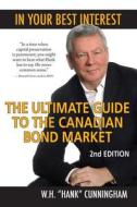 In Your Best Interest: The Ultimate Guide to the Canadian Bond Market di Hank Cunningham, W. H. Cunningham edito da Dundurn Group (CA)