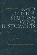 Frayed Opus for Strings & Wind Instruments di Ulrikka Gernes edito da BRICK BOOKS