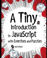 A Tiny Introduction to JavaScript with Exercises and Puzzles di Matthew Macdonald edito da LIGHTNING SOURCE INC