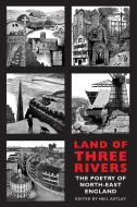 Land of Three Rivers di Neil Astley edito da Bloodaxe Books Ltd