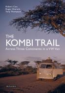 The Kombi Trail di Robert Cox, Roger Sherwin, Tony Thompson edito da I.B. Tauris & Co. Ltd.