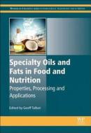 Specialty Oils and Fats in Food and Nutrition: Properties, Processing and Applications di Geoff Talbot edito da WOODHEAD PUB