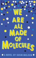 We Are All Made of Molecules di Susin Nielsen edito da Andersen Press