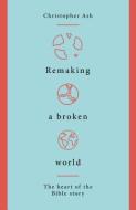 Remaking a Broken World di Christopher Ash edito da The Good Book Company