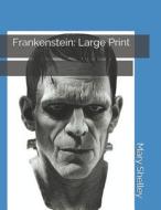 Frankenstein: Large Print di Mary Shelley edito da INDEPENDENTLY PUBLISHED