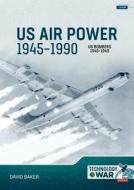 Us Air Power, 1945-1990 Volume 2: Us Bombers, 1945-1949 di David Baker edito da HELION & CO