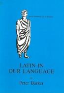 Latin in Our Language di P. Barker, Peter Barker edito da BLOOMSBURY 3PL