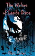 The Wolves Of Lambs Bane di Chris Parker edito da New Generation Publishing