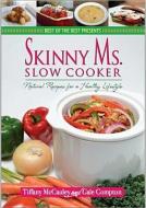 Skinny Ms. Slow Cooker: Natural Recipes for a Healthy Lifestyle di Tiffany McCauley, Gale Compton edito da QUAIL RIDGE PR