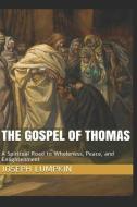 The Gospel of Thomas: A Spiritual Road to Wholeness, Peace, and Enlightenment di Joseph B. Lumpkin edito da FIFTH ESTATE INC