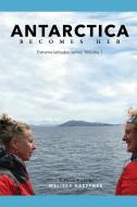 Antarctica Becomes Her di Melissa Haeffner edito da BITINGDUCK PR