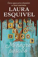 Mi Negro Pasado (Como Agua Para Chocolate 2) / My Dark Past di Laura Esquivel edito da SUMA