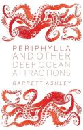 Periphylla, and Other Deep Ocean Attractions di Garrett Ashley edito da Press 53