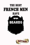 The Best French Men Have Beards Sketchbook: Journal, Drawing and Notebook Gift for Bearded French, France and Paris European. di M. Shafiq edito da Createspace Independent Publishing Platform