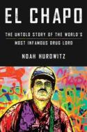El Chapo: The Untold Story of the World's Most Infamous Drug Lord di Noah Hurowitz edito da ATRIA
