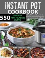 550 Instant Pot Recipes Cookbook: Easy, Delicious and Budget Friendly Instant Pot Recipes for Healthy Living (Electric Pressure Cooker Cookbook) (Vega di Bobby Chef, Emily Cook edito da Createspace Independent Publishing Platform