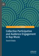 Collective Participation and Audience Engagement in Rap Music di David Diallo edito da Springer International Publishing