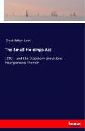 The Small Holdings Act di Great Britain Laws edito da hansebooks