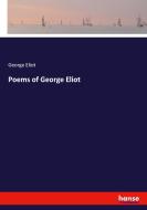 Poems of George Eliot di George Eliot edito da hansebooks