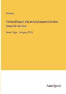 Verhandlungen des niederösterreichischen Gewerbe-Vereins di Anonym edito da Anatiposi Verlag