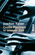 Große Pianisten in unserer Zeit di Joachim Kaiser edito da Piper Verlag GmbH