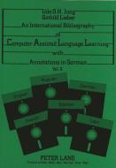 An International Bibliography of Computer-Assisted Language Learning with Annotations in German di Udo O. H. Jung, Gothild Lieber edito da Lang, Peter GmbH