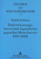Diskriminierungsbereitschaft Jugendlicher gegenüber Menschen mit HIV/AIDS di Edith Schütte edito da Lang, Peter GmbH